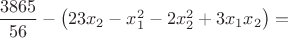 $\dfrac{3865}{56} - \left(23x_2-x_1^2-2x_2^2+3x_1x_2\right)=$