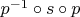 $p^{-1} \circ s \circ p$