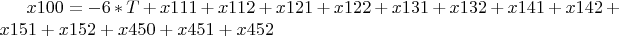 $ x100 = -6*T + x111 + x112 + x121 + x122 + x131 + x132 + x141 +
x142 + x151 + x152 + x450 + x451 + x452 $