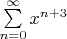 $\sum\limits_{n=0}^{\infty}x^\(n+3\)$