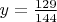 $y=\frac{129}{144}$