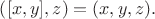 $\left ([x,y],z \right)=(x,y,z).$