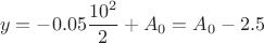 \[
y =  - 0.05\frac{{10^2 }}
{2} + A_0  = A_0  - 2.5
\]