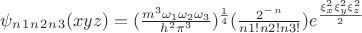 $\psi_n_1_n_2_n_3(xyz)=(\frac{m^3\omega_1\omega_2\omega_3}{h^2 \pi^3 })^\frac{1}{4}(\frac{2^-^n}{n1! n2! n3!}) e^\frac{\xi_x^2\xi_y^2\xi_z^2}{2}$