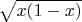 $\sqrt{x(1-x)}$