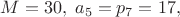 $M=30,\;a_5=p_7=17,$