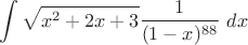 $$\int \sqrt{x^2 + 2x +3}\frac 1 {(1-x)^{88}}\ dx$$