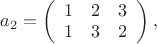 $a_{2}=\left(\begin{array}{ccc}
1 & 2 & 3\\
1 & 3 & 2
\end{array}\right),$