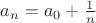 $a_n=a_0+\frac1{n}$