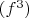 $(f^3)$