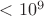 $<10^9$