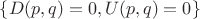 $\{ D(p,q) = 0, U(p,q) = 0\}$