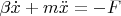 $\beta\dot x+m\ddot x=-F$