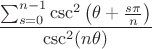 $\displaystyle \frac{\sum^{n-1}_{s=0}\csc^2\left(\theta+\frac{s\pi}{n}\right)}{\csc^2 (n\theta)}$