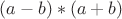 $(a-b)*(a+b)$