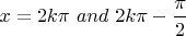 $\displaystyle x = 2k\pi\ and\ 2k\pi - \frac{\pi}{2}$