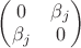 $\begin{pmatrix} 0 & \beta_j\\ \beta_j &0\end{pmatrix}$