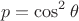 \[p=\cos^2\theta\[