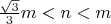 $ \frac{\sqrt{3}}{3}m < n < m $