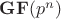 $\mathbf{GF}(p^n)$