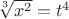 $\sqrt[3] {x^2}=t^4$