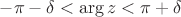 $-\pi-\delta<\arg z<\pi+\delta$