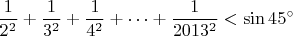 $$\frac{1}{2^2}+\frac{1}{3^2}+\frac{1}{4^2}+\dots +\frac{1}{2013^2}<\sin 45^{\circ}$$