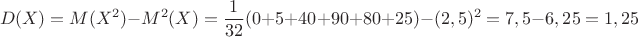 $$D(X)=M(X^2)-M^2(X)=\dfrac{1}{32}(0+5+40+90+80+25)-(2,5)^2=7,5-6,25=1,25$$