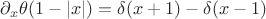 $\partial_x \theta(1-|x|) = \delta(x+1) - \delta(x-1)$