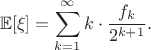 $$\mathbb{E}[\xi]=\sum_{k=1}^{\infty}k\cdot\frac{f_k}{2^{k+1}}.$$