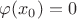 $\varphi(x_0)=0$