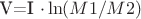 V=I \cdot  \ln (M 1/M 2)