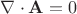 $\nabla \cdot \mathbf{A}=0$