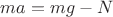 $ma=mg-N$
