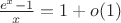 $\frac{e^x-1}{x}=1+o(1)$