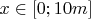$x \in [0;10m]$