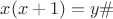 $x(x+1)=y\#$
