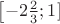 $\left[ -2\frac{2}{3};1]$