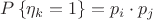 $P\left\lbrace\eta_k = 1\right\rbrace = p_i \cdot p_j$
