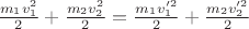 $\frac {m_1v_1^2}{2} + \frac {m_2v_2^2}{2} = \frac {m_1v_1'^2}{2} + \frac {m_2v_2'^2}{2}$