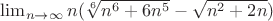 $\lim_{n\to\infty}{n(\sqrt[6]{n^6+6n^5}-\sqrt{n^2+2n})}$