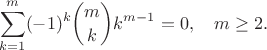 $$\sum_{k=1}^m(-1)^k\binom mkk^{m-1}=0,\quad m\ge2.$$