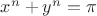 $x^n+y^n=\pi$