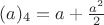 $(a)_4=a+\frac{a^2}{2}$