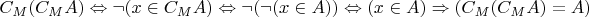 $C_M(C_MA) \Leftrightarrow \neg (x \in C_MA) \Leftrightarrow \neg (\neg (x \in A)) \Leftrightarrow (x \in A) \Rightarrow (C_M(C_MA) = A)$