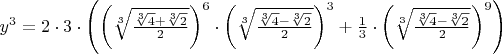 $y^3=2\cdot3\cdot\left(\left(\sqrt[3]{\frac{\sqrt[3]{4}+\sqrt[3]{2}}{2}}\right)^6\cdot \left(\sqrt[3]{\frac{\sqrt[3]{4}-\sqrt[3]{2}}{2}}\right)^3+\frac{1}{3}\cdot \left(\sqrt[3]{\frac{\sqrt[3]{4}-\sqrt[3]{2}}{2}}\right)^9\right)$