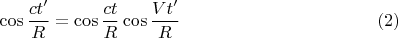 $$ \cos{\frac{ct'}{R}}=\cos{\frac{ct}{R}}\cos{\frac{Vt'}{R}} \eqno (2)$$