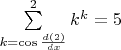 $\sum\limits_{k=\cos \frac {d(2)}{dx}}^2 k^k=5$