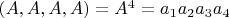 $(A,A,A,A)=A^4=a_1a_2a_3a_4$