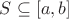 $S\subseteq [a,b]$